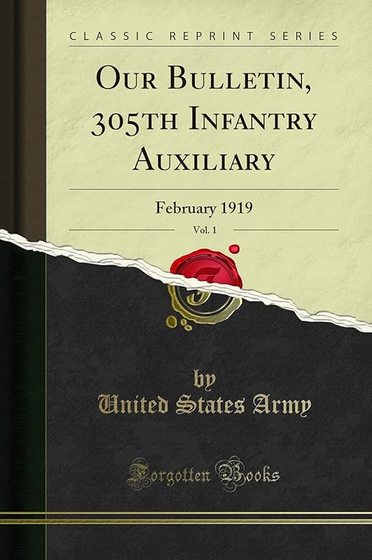 Our Bulletin, 305th Infantry Auxiliary, Vol. 1: February 1919 (Classic Reprint) by United States Army
