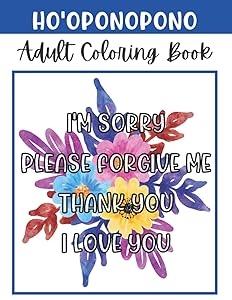 Ho'oponopono Adult Coloring Book: Relax, Color and Practice; I'm Sorry, Please Forgive Me, Thank You, I Love You. by Shefa Publishing