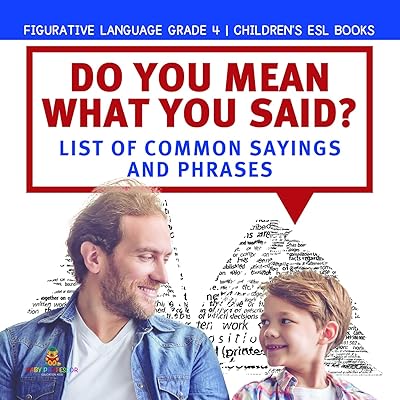 Do You Mean What You Said? List of Common Sayings and Phrases | Figurative Language Grade 4 | Children's ESL Books