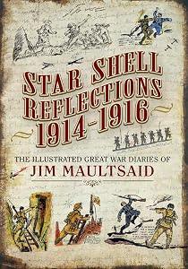Star Shell Reflections, 1914–1916: The Illustrated Great War Diaries of Jim Maultsaid