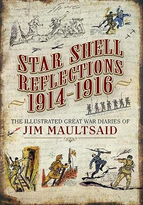 Star Shell Reflections, 1914–1916: The Illustrated Great War Diaries of Jim Maultsaid