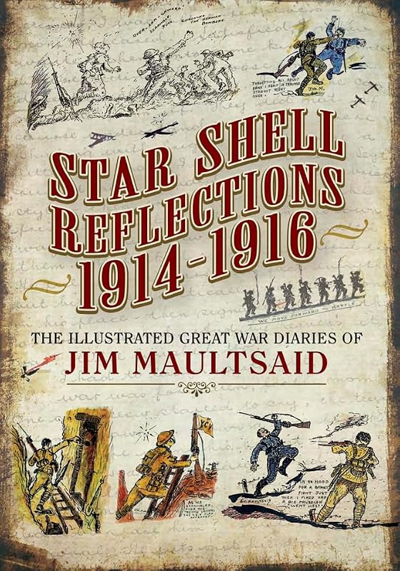 Star Shell Reflections, 1914–1916: The Illustrated Great War Diaries of Jim Maultsaid by Jim Maultsaid