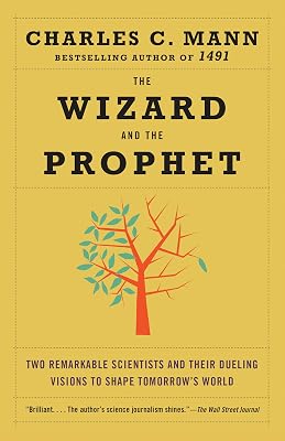 The Wizard and the Prophet: Two Remarkable Scientists and Their Dueling Visions to Shape Tomorrow's World
