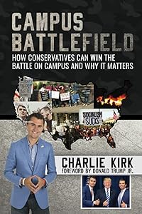 Campus Battlefield: How Conservatives Can WIN the Battle on Campus and Why It Matters