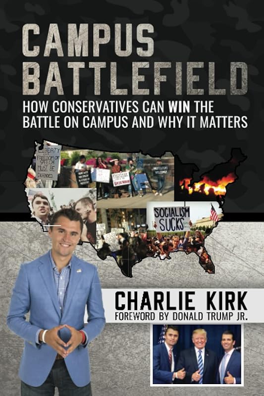 Campus Battlefield: How Conservatives Can WIN the Battle on Campus and Why It Matters by Charlie Kirk