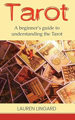 Tarot: A Beginner's Guide to Understanding the Tarot