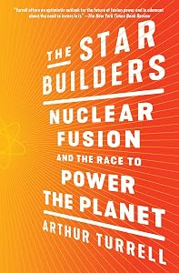 The Star Builders: Nuclear Fusion and the Race to Power the Planet by Arthur Turrell