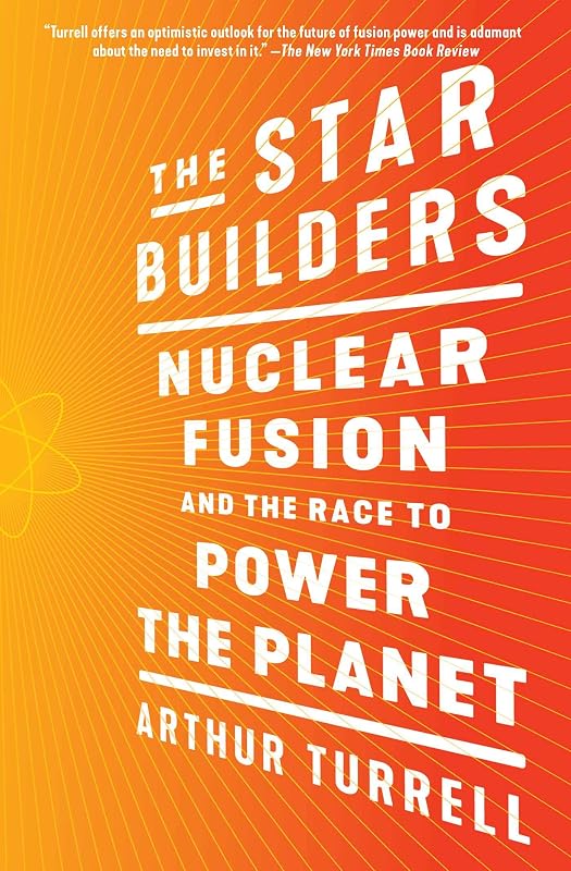 The Star Builders: Nuclear Fusion and the Race to Power the Planet by Arthur Turrell