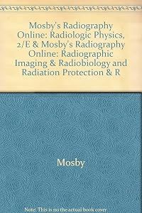 Mosby's Radiography Online: Radiologic Physics, 2/e & Mosby's Radiography Online: Radiographic Imaging & Radiobiology and Radiation Protection & ... Codes, Textbook, and Workbook Package)