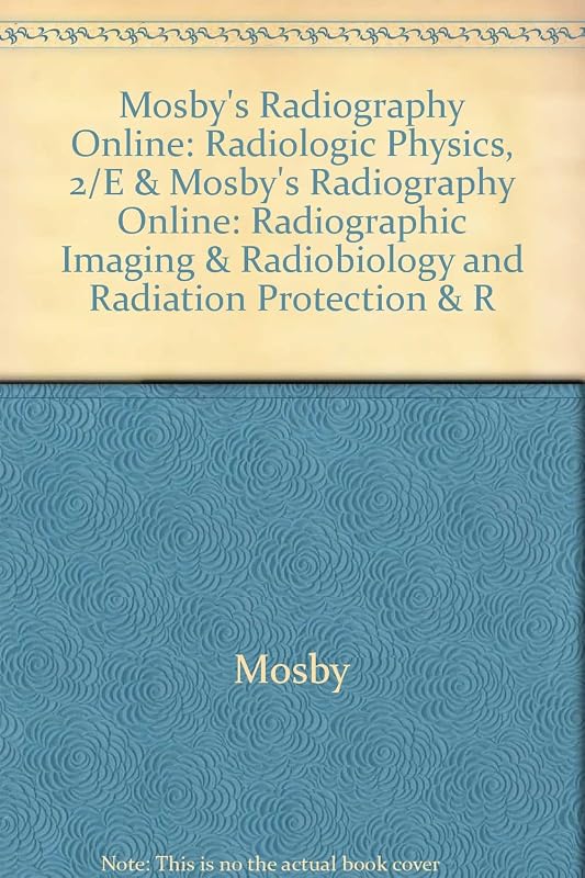 Mosby's Radiography Online: Radiologic Physics, 2/e & Mosby's Radiography Online: Radiographic Imaging & Radiobiology and Radiation Protection & ... Codes, Textbook, and Workbook Package) by Mosby