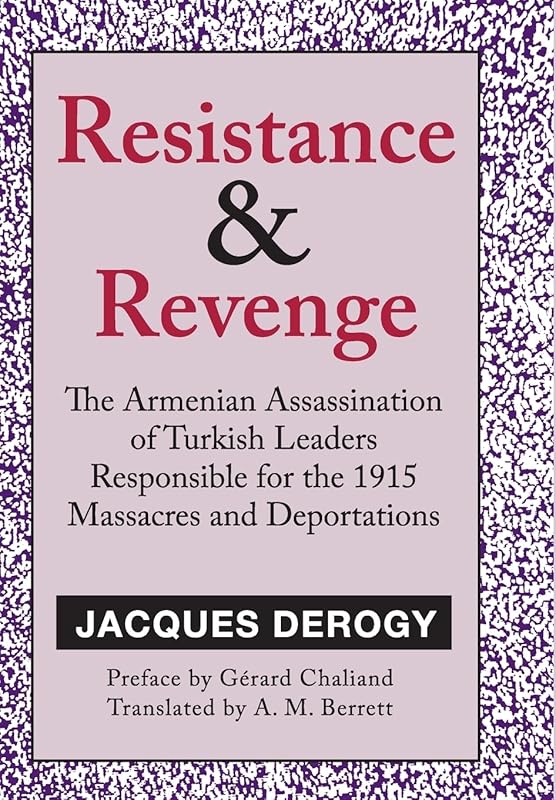 Resistance and Revenge: Armenian Assassination of Turkish Leaders Responsible for the 1915 Massacres and Deportations by Jacques Derogy
