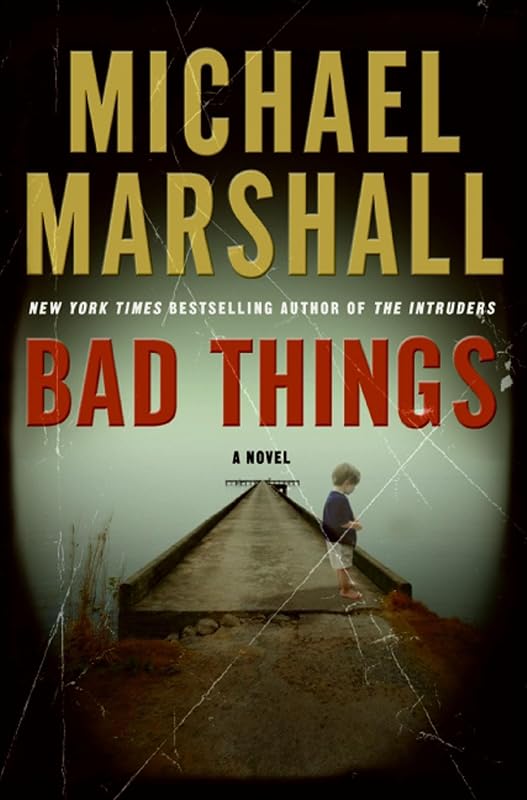 Bad Things: A Novel by Michael Marshall