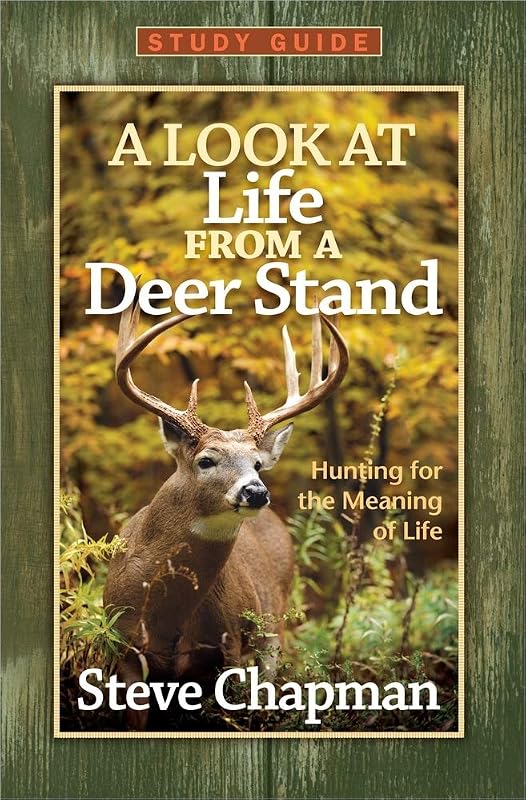 A Look at Life from a Deer Stand Study Guide: Hunting for the Meaning of Life by Steve Chapman