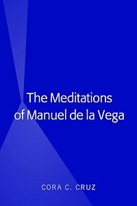 The Meditations of Manuel de la Vega by Cora Cruz