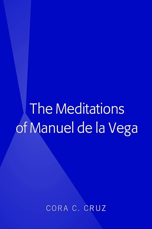 The Meditations of Manuel de la Vega by Cora Cruz