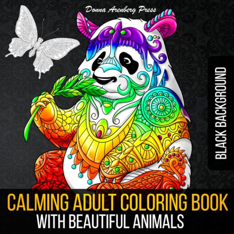 Calming Adult Coloring Book With Beautiful Animals Black Background: 50 Beautiful Stress Relieving Animal Illustrations for Adults Stress Relief and Relaxation by Donna Arenberg Press