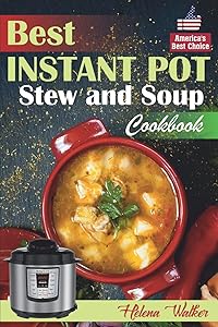 Best Instant Pot Stew and Soup Cookbook: Healthy and Easy Soup and Stew Recipes for Pressure Cooker. (Healthy Instant Pot Cookbook) by Helena Walker