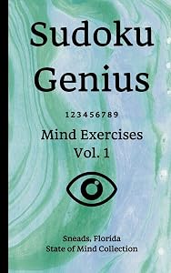 Sudoku Genius Mind Exercises Volume 1: Sneads, Florida State of Mind Collection by Florida state of mind collection, Sneads