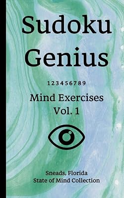 Sudoku Genius Mind Exercises Volume 1: Sneads, Florida State of Mind Collection