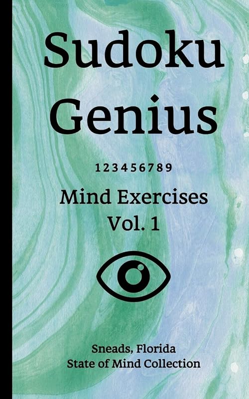 Sudoku Genius Mind Exercises Volume 1: Sneads, Florida State of Mind Collection by Florida state of mind collection, Sneads