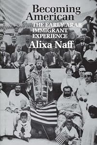 Becoming American: The Early Arab Immigrant Experience (M.E.R.I. Special Studies) by Alixa Naff