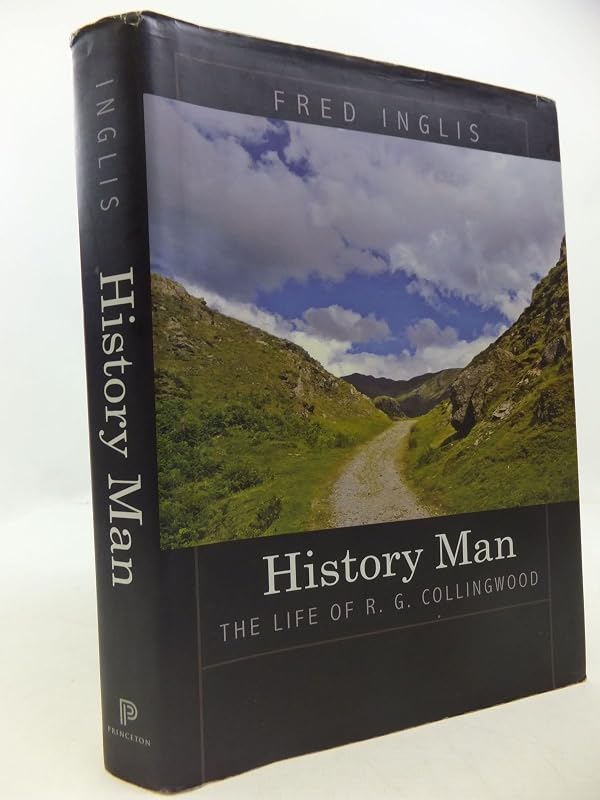 History Man: The Life of R. G. Collingwood by Fred Inglis