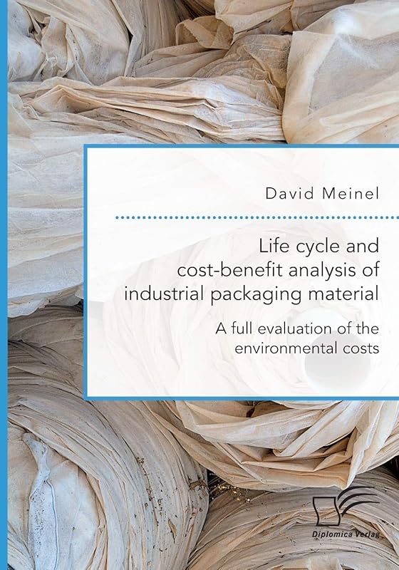 Life cycle and cost-benefit analysis of industrial packaging material. A full evaluation of the environmental costs by David Meinel