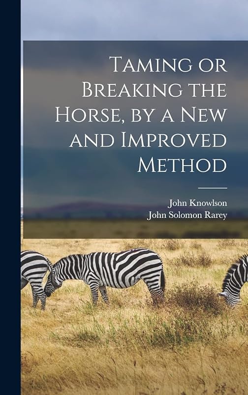 Taming or Breaking the Horse, by a New and Improved Method by John Solomon Rarey