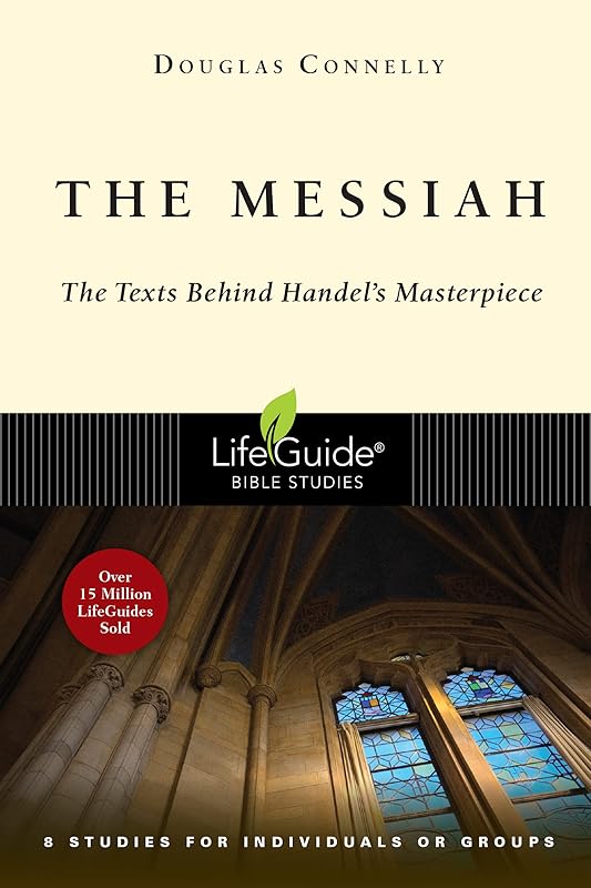 The Messiah: The Texts Behind Handel's Masterpiece (LifeGuide Bible Studies) by Douglas Connelly