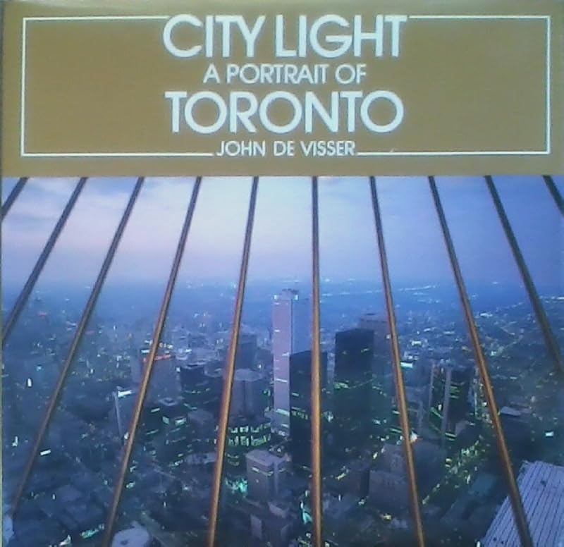 City Light: A Portrait of Toronto by John de Visser