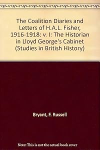 The Coalition Diaries And Letters of H.a.l. Fisher, 1916-1922: The Historian in Lloyd George's Cabinet (Studies in British History) by F. Russell Bryant