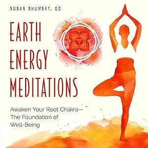 Earth Energy Meditations: Awaken Your Root Chakra―The Foundation of Well-Being by Susan Shumsky DD
