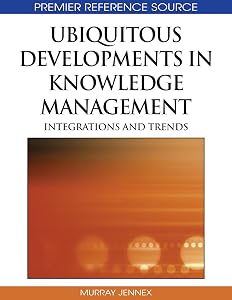 Ubiquitous Developments in Knowledge Management: Integrations and Trends by Murray E Jennex