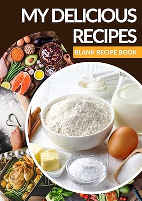 My Delicious Recipes - Blank Recipe Book To Write In - A4- Blank Recipe Cookbook for Family Favorites - Cooking Diary - Blank Recipe Book Journal to Write In Favorite Recipes and Meals