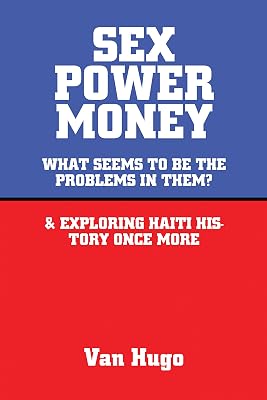 Sex Power Money: What Seems to Be the Problems in Them? & Exploring Haiti History Once More