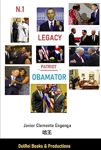 LEGACY, FUTURE VISION : PATRIOT?: OBAMATOR by Javier Clemente Engonga Avomo