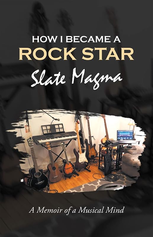 How I Became a Rock Star: A Memoir of a Musical Mind by Slate Magma