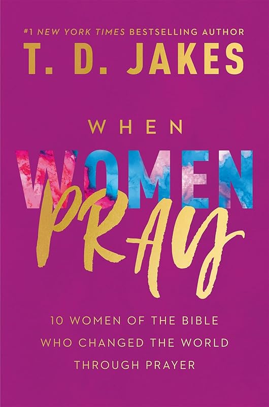 When Women Pray by T. D. Jakes