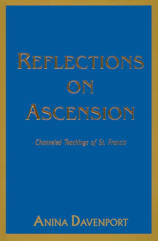 Reflections on Ascension: Channeled Teachings of St. Francis by Anina Davenport