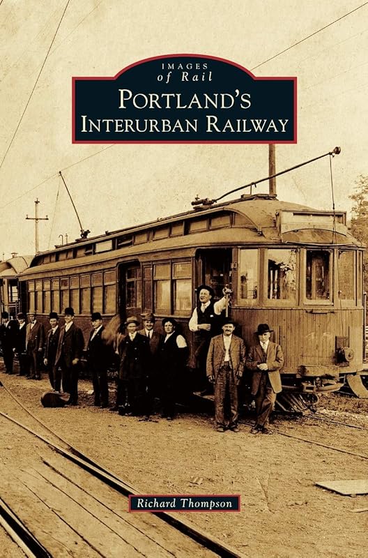 Portland's Interurban Railway by Richard Thompson