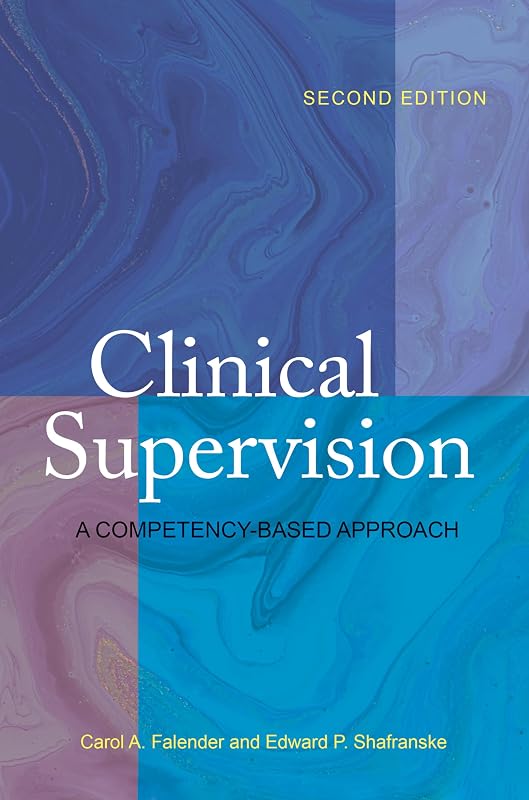 Clinical Supervision: A Competency-Based Approach by Dr. Carol A. Falender PhD