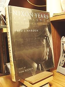 The Nixon Years 1969-1974: White House to Watergate by Fred J. Maroon