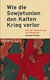 Wie die Sowjetunion den Kalten Krieg verlor - Michael Ploetz