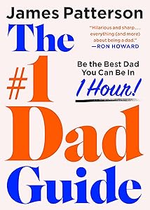 The #1 Dad Guide: Be the Best Dad You Can Be in 1 Hour