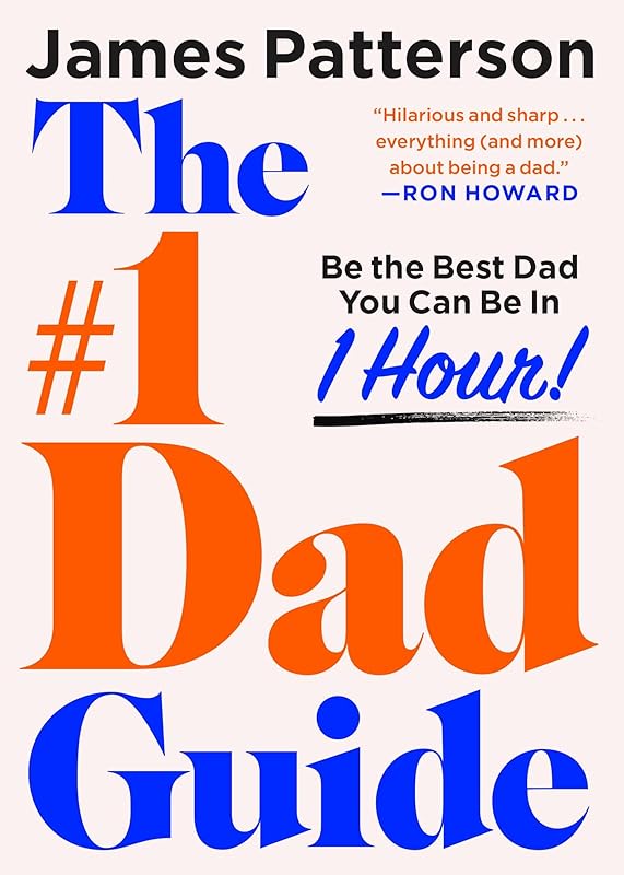 The #1 Dad Guide: Be the Best Dad You Can Be in 1 Hour by James Patterson