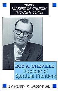 Roy A. Cheville: Explorer of Spiritual Frontiers (Makers of Church Thought Series) by Henry K. Inouye