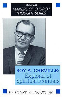 Roy A. Cheville: Explorer of Spiritual Frontiers (Makers of Church Thought Series)