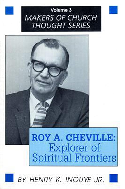 Roy A. Cheville: Explorer of Spiritual Frontiers (Makers of Church Thought Series) by Henry K. Inouye