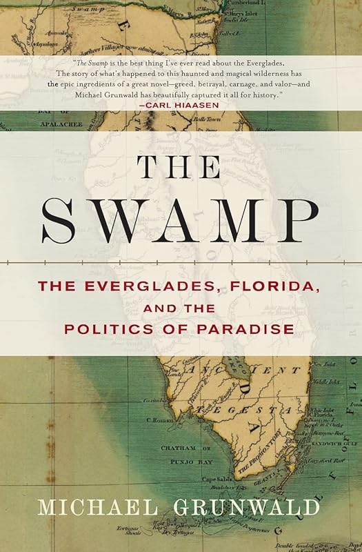 The Swamp: The Everglades, Florida, and the Politics of Paradise by Michael Grunwald