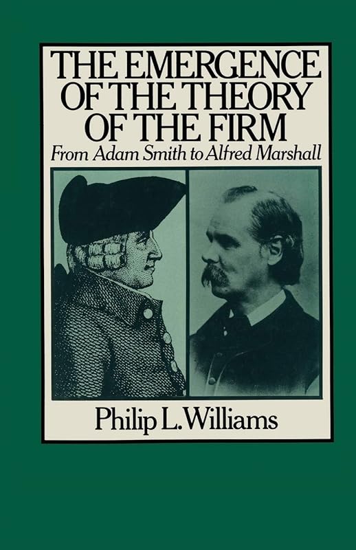 The Emergence of the Theory of the Firm: From Adam Smith to Alfred Marshall by Philip L. Williams